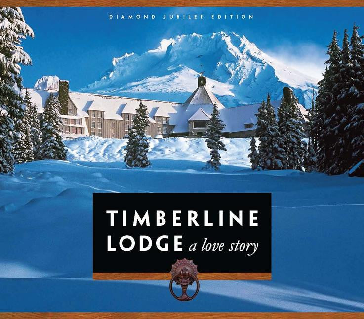 Timberline Lodge: A Love Story [The Diamond Jubilee  75th Anniversary Edition]